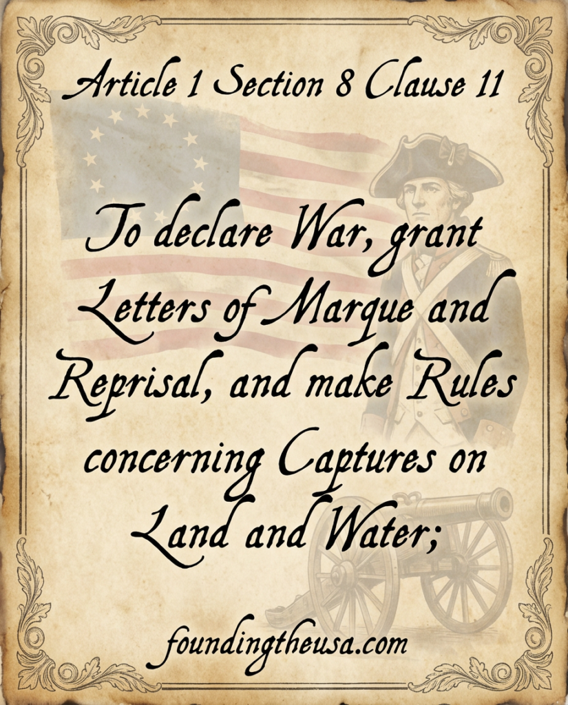 To declare War, grant Letters of Marque and Reprisal, and make Rules concerning Captures on Land and Water;