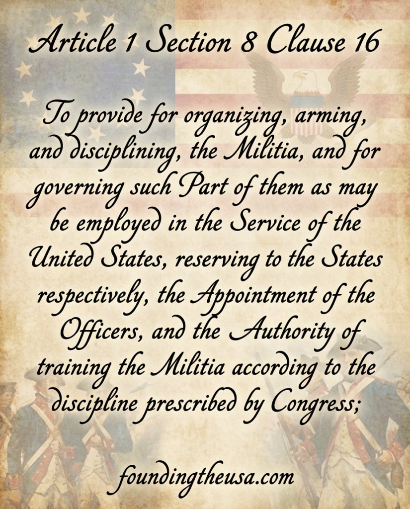 To provide for organizing, arming, and disciplining, the Militia, and for governing such Part of them as may be employed in the Service of the United States, reserving to the States respectively, the Appointment of the Officers, and the Authority of training the Militia according to the discipline prescribed by Congress;