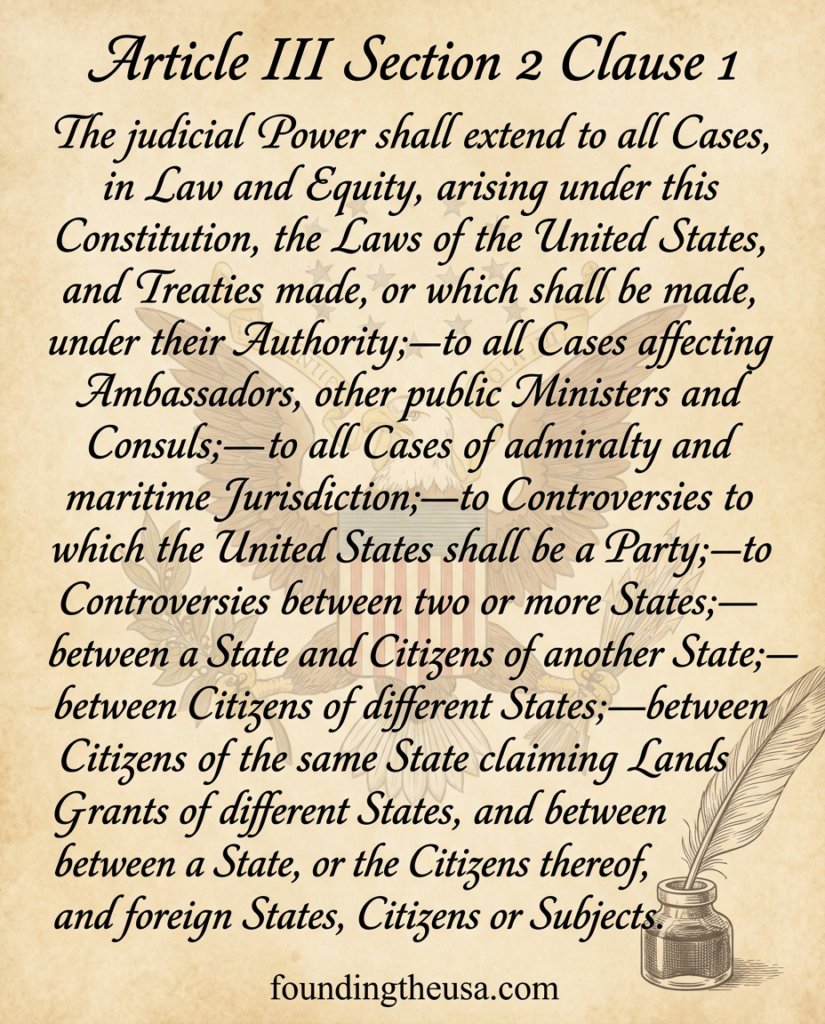 The judicial Power shall extend to all Cases, in Law and Equity, arising under this Constitution, the Laws of the United States, and Treaties made, or which shall be made, under their Authority;—to all Cases affecting Ambassadors, other public Ministers and Consuls;—to all Cases of admiralty and maritime Jurisdiction;—to Controversies to which the United States shall be a Party;—to Controversies between two or more States;—between a State and Citizens of another State;—between Citizens of different States;—between Citizens of the same State claiming Lands under Grants of different States, and between a State, or the Citizens thereof, and foreign States, Citizens or Subjects.