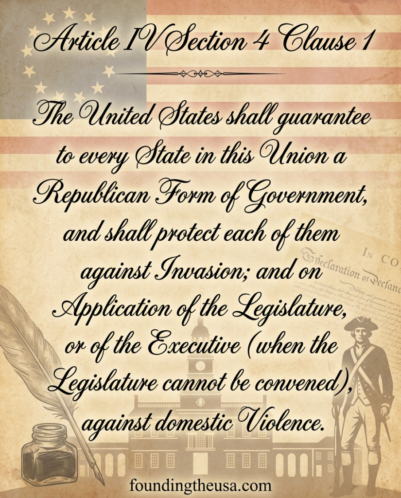 The United States shall guarantee to every State in this Union a Republican Form of Government, and shall protect each of them against Invasion; and on Application of the Legislature, or of the Executive (when the Legislature cannot be convened), against domestic Violence.